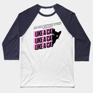 Like a Cat (Motivational and Inspirational Quote) Baseball T-Shirt